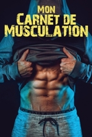 Mon Carnet de Musculation.: Carnet d'entrainement Pour les bodybuilders. Carnet de bord .Planifiez vos Routines, suivi votre entraînements, planifiez ... (110 Pages, 23 x 15cm) (French Edition) B083XVFL88 Book Cover