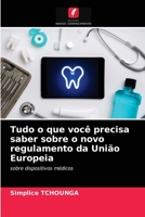 Tudo o que você precisa saber sobre o novo regulamento da União Europeia: sobre dispositivos médicos 6203391824 Book Cover