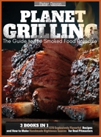 Planet Grilling: 3 Books in 1: 570 Explosively Flavorful Recipes and How to Make Handmade Righteous Sauces for Real Pitmasters 1801938075 Book Cover