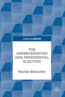 The Unprecedented 2016 Presidential Election 3319619756 Book Cover