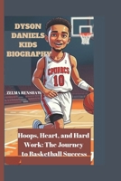 DYSON DANIELS KIDS BIOGRAPHY: Hoops, Heart, and Hard Work: The Journey to Basketball Success B0DWR3718P Book Cover