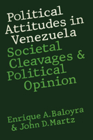 Political Attitudes in Venezuela: Societal Cleavages and Political Opinion (Texas Pan American) 029273980X Book Cover