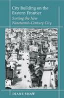 City Building on the Eastern Frontier: Sorting the New Nineteenth-Century City (Creating the North American Landscape) 0801879256 Book Cover