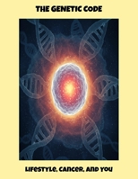 The Genetic Code: Lifestyle, Cancer, And You B0FPR2HKH9 Book Cover