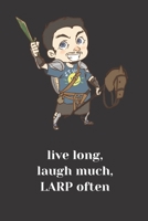 Live Long, Laugh Much, LARP Often Notebook: Notebook for players and DMs 1655727990 Book Cover