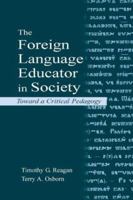 The Foreign Language Educator in Society: Toward A Critical Pedagogy 080583592X Book Cover