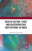 Health Sector, State and Decentralised Institutions in India 0815361017 Book Cover