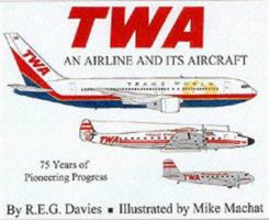 TWA: an Airline and Its Aircraft: 75 Years of Pioneering Progress 188896216X Book Cover