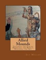 Allied Mounds: Touching the Earth, Modeling the World, Reaching the Sky 1518880460 Book Cover