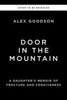 Door in the Mountain: A Daughter’s Memoir of Fracture and Forgiveness 1400257298 Book Cover