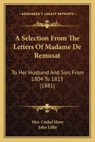 A Selection from the Letters of Madame de Rémusat to Her Husband and Son: from 1804 to 1813 1372862684 Book Cover