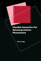 Flexible Semantics for Reinterpretation Phenomena (Center for the Study of Language and Information - Lecture Notes) 1575865025 Book Cover