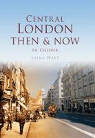 Central London Then & Now. Laina Watt 075246552X Book Cover