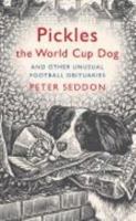 Pickles the World Cup Dog and Other Unusual Football Obituaries 184513284X Book Cover