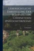 Uebersichtliche Darstellung Der Europischen Chernetiden (Pseudoscorpione) 1019028998 Book Cover