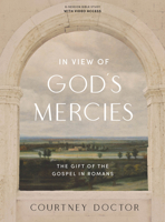 In View of God's Mercies - Bible Study Book with Video Access: The Gift of the Gospel in Romans 1087747481 Book Cover