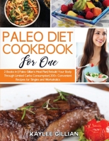 Paleo Diet Cookbook for One: 2 Books in 1 Paleo Gillian's Meal Plan Rebuild Your Body Through Limited Carbs Consumption 200+ Convenient Recipes for Singles and Workaholics 1803215127 Book Cover