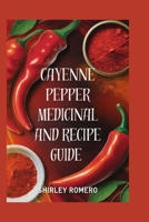 CAYENNE PEPPER MEDICINAL AND RECIPE GUIDE B0DST2ZP2W Book Cover
