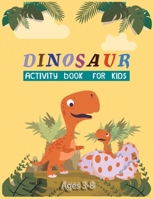 Dinosaur Activity Book For Kids Ages 3-8: A Fun Activity Book For Learning, Coloring, Dot to Dot, Mazes(Thanksgiving/Christmas Gift For Kids)) 1707994455 Book Cover