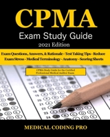 CPMA Exam Study Guide - 2021 Edition: 150 Certified Professional Medical Auditor Exam Questions, Answers, and Rationale, Tips To Pass The Exam, Common ... to Reducing Exam Stress, and Scoring Sheets B08TQJ913K Book Cover