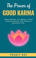 The Power of Good Karma: Think Better, Act Better, Treat People Better, and Create a Peaceful Life. (Super Power Series) B0H239DHC8 Book Cover