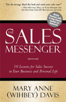 The Sales Messenger : 10 Lessons for Sales Success in Your Business and Personal Lives 1949033031 Book Cover