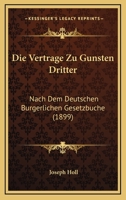 Die Vertrage Zu Gunsten Dritter: Nach Dem Deutschen Burgerlichen Gesetzbuche (1899) 1168315182 Book Cover