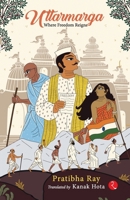 Uttarmarga: Where Freedom Reigns 9361564277 Book Cover
