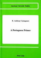 A Portuguese Primer (American University Studies, Series VI, Foreign Language Instruction, Vol. 9) 0820408700 Book Cover
