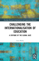 Challenging the Internationalisation of Education: A Critique of the Global Gaze 103238235X Book Cover