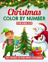 Christmas Color By Number for Kids Ages 2-5: Experience Festive Christmas Magic with Fun and Simple Christmas Coloring Book for Boys and Girls – Xmas ... Christmas Activity Series for Little Ones) B0CN5KBGZD Book Cover