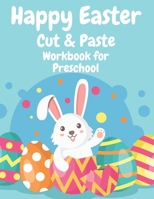 Happy Easter Cut and Paste Workbook for Preschool: Fantastic Fun With This Coloring Book and Cut Out For Kids B08YD5DH18 Book Cover