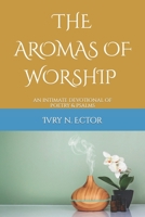 The Aromas of Worship: An Intimate Devotion of Poetry & Psalm B0B28KPPDJ Book Cover