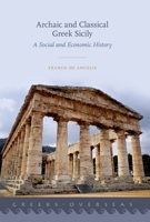 Archaic and Classical Greek Sicily: A Social and Economic History (Greeks Overseas) 0190887133 Book Cover