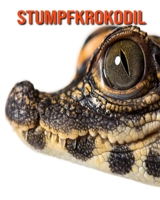 Stumpfkrokodil: Sch�ne Bilder & Kinderbuch mit interessanten Fakten �ber Stumpfkrokodil B096LMTH1Z Book Cover