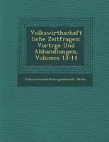 Volkswirthschaftliche Zeitfragen: Vortr GE Und Abhandlungen, Volumes 13-14 1249948894 Book Cover