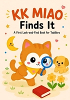 KK MIAO Finds It: A First Look-and-Find Book for Toddlers (KK MIAO Books) B0H2Y1DDT5 Book Cover