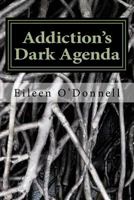 Addiction's Dark Agenda: A Practical Guide to Understanding Soul Loss & Soul Possession 1533377162 Book Cover