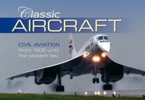 Classic Aircraft: Civilian Aviation from 1906 Until the Present Day 184425707X Book Cover