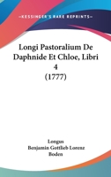 Longi Pastoralium De Daphnide Et Chloe, Libri 4 (1777) 1104650312 Book Cover