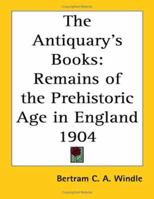 Remains of the Prehistoric Age in England 1162734442 Book Cover