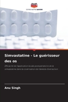 Simvastatine - Le guérisseur des os: Efficacité de l'application locale postopératoire de la simvastatine dans la cicatrisation de l'alvéole d'extraction (French Edition) 6207656938 Book Cover