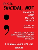 Suicidal, NOT: Maximize Your Mental Health: Spiritual Guide for the Suicidal - Volume 2 1696855845 Book Cover