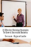 33 Effective Christian Strategies to Grow a Successful Business 1542472903 Book Cover