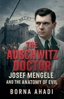The Auschwitz Doctor: Josef Mengele and the Anatomy of Evil B0FH5S57PS Book Cover