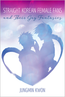 Straight Korean Female Fans and Their Gay Fantasies 1609386213 Book Cover
