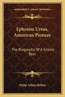 Ephraim Ursus, American Pioneer: The Biography of a Grizzly Bear 1432570382 Book Cover