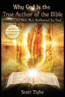 Why God is the True Author of the Bible: Penned by Men But Authored by God 1956017429 Book Cover