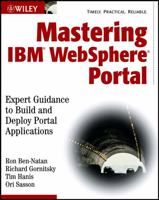Mastering IBM WebSphere Portal: Expert Guidance to Build and Deploy Portal Applications 0764539914 Book Cover