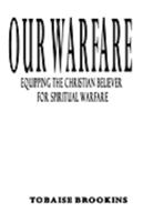 Our Warfare: Equipping the Christian Believer for Spiritual Warfare 057802702X Book Cover